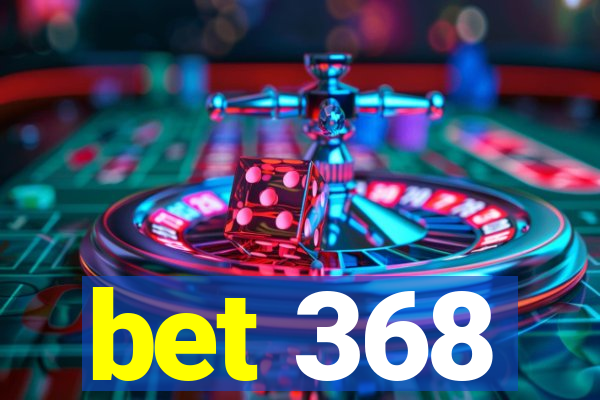 bet 368